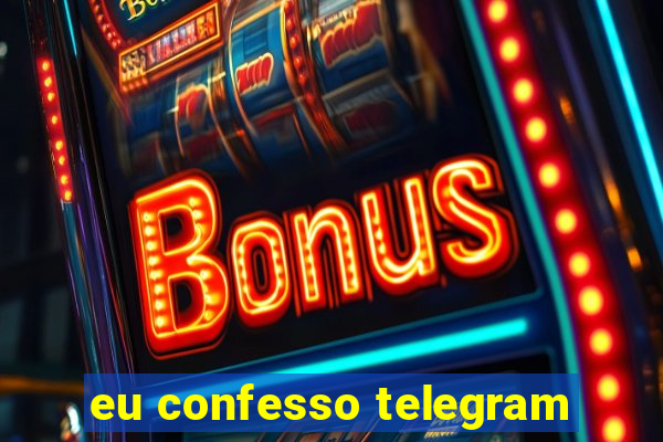 eu confesso telegram