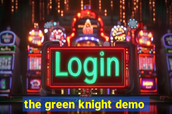 the green knight demo