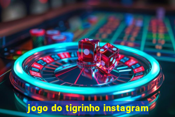 jogo do tigrinho instagram