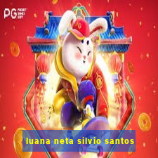 luana neta silvio santos