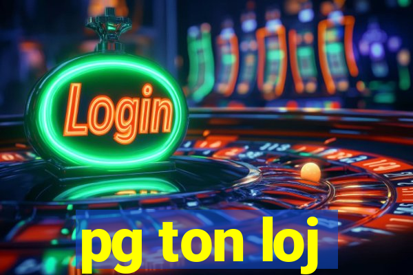 pg ton loj