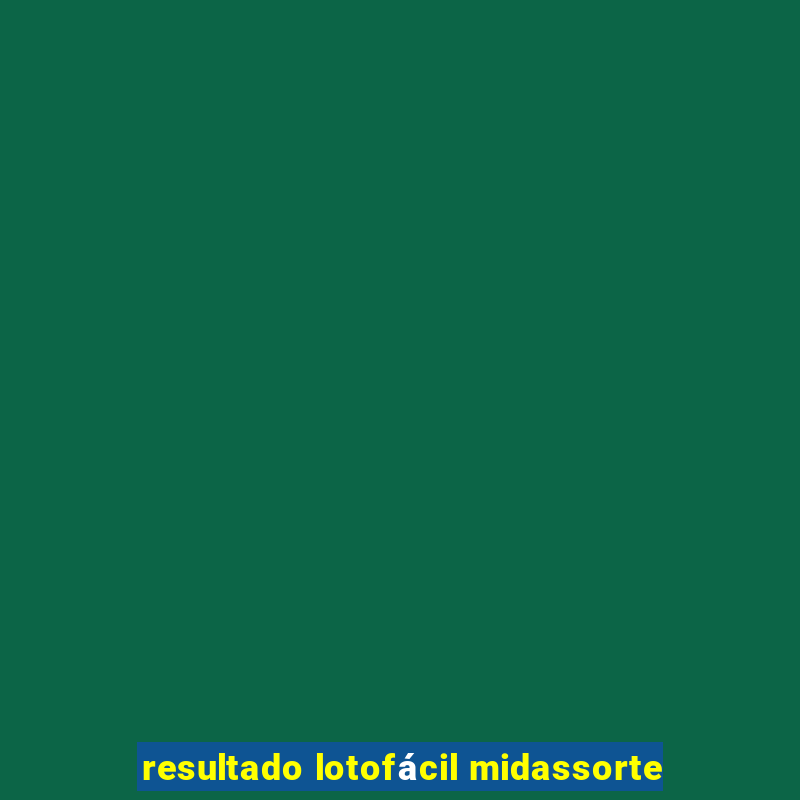 resultado lotofácil midassorte