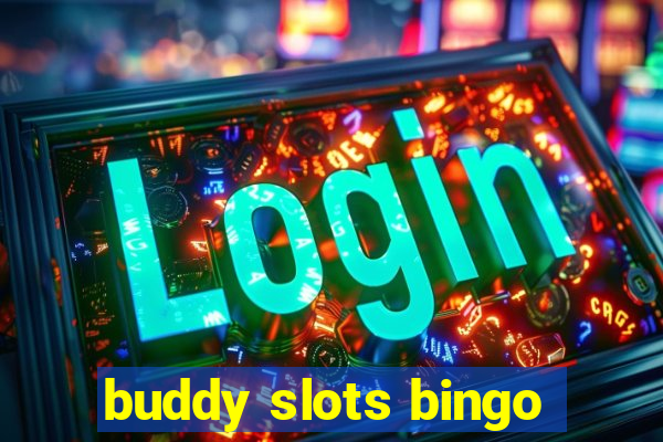 buddy slots bingo