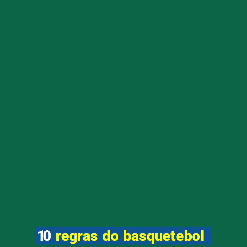 10 regras do basquetebol