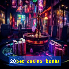 20bet casino bonus ohne einzahlung