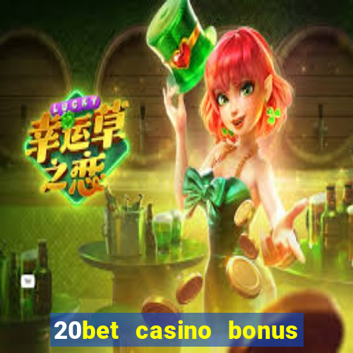 20bet casino bonus ohne einzahlung