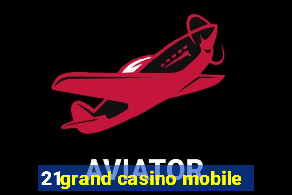 21grand casino mobile