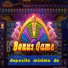 deposito minimo de 1 real