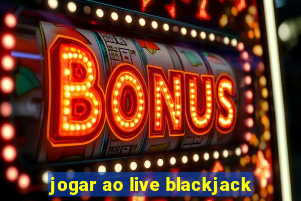 jogar ao live blackjack