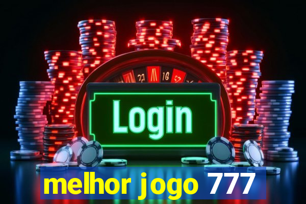 melhor jogo 777