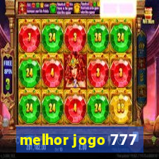 melhor jogo 777