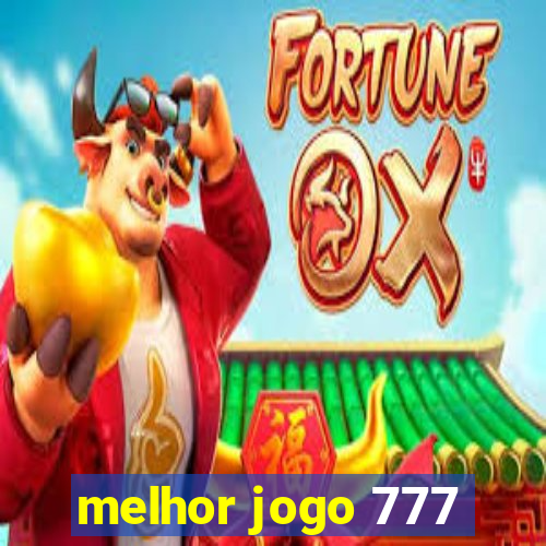 melhor jogo 777