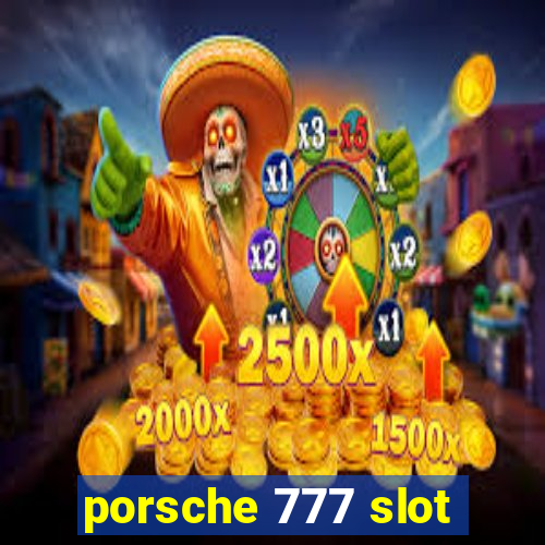 porsche 777 slot