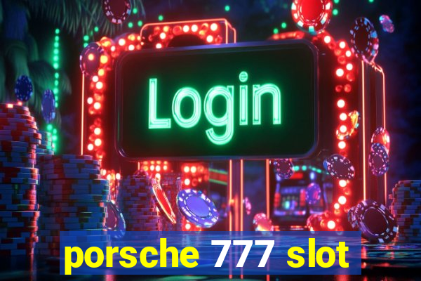 porsche 777 slot