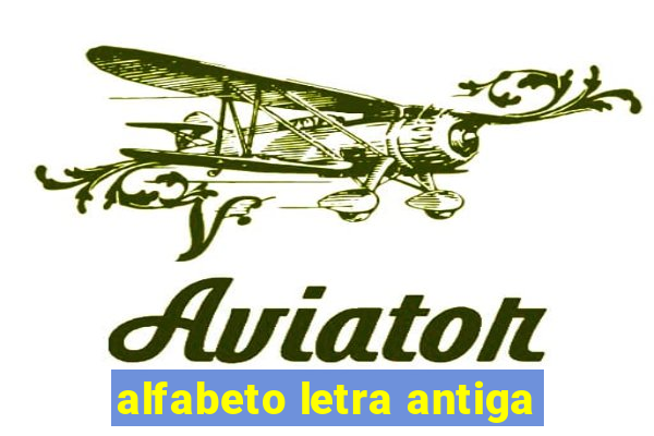 alfabeto letra antiga