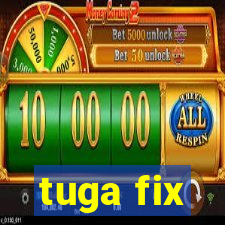 tuga fix