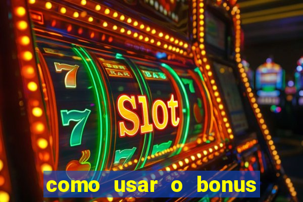 como usar o bonus cassino da estrela bet