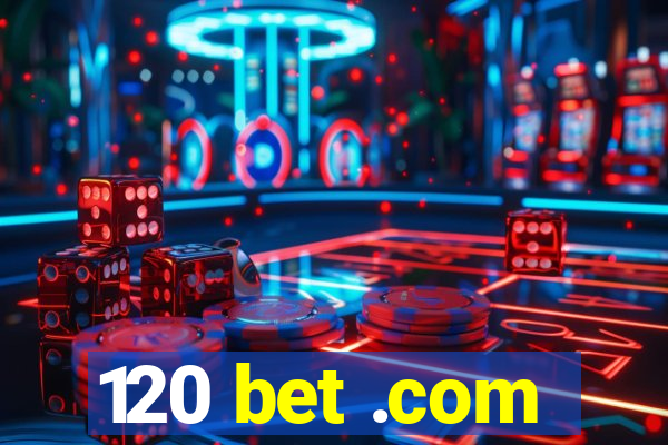 120 bet .com