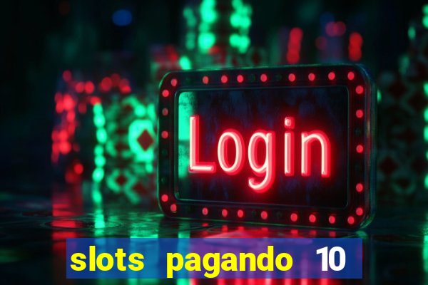 slots pagando 10 no cadastro