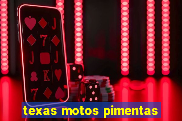 texas motos pimentas