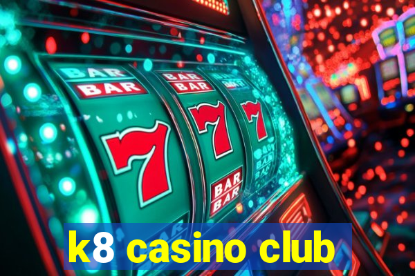 k8 casino club