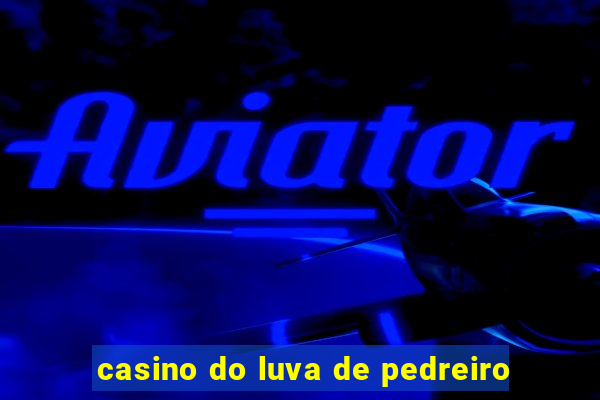 casino do luva de pedreiro