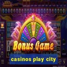 casinos play city