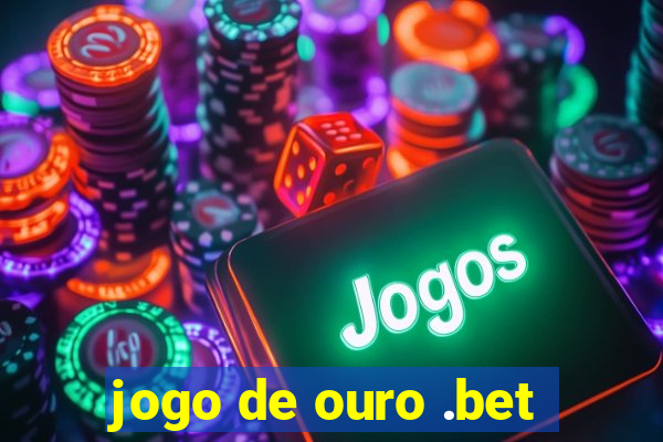 jogo de ouro .bet