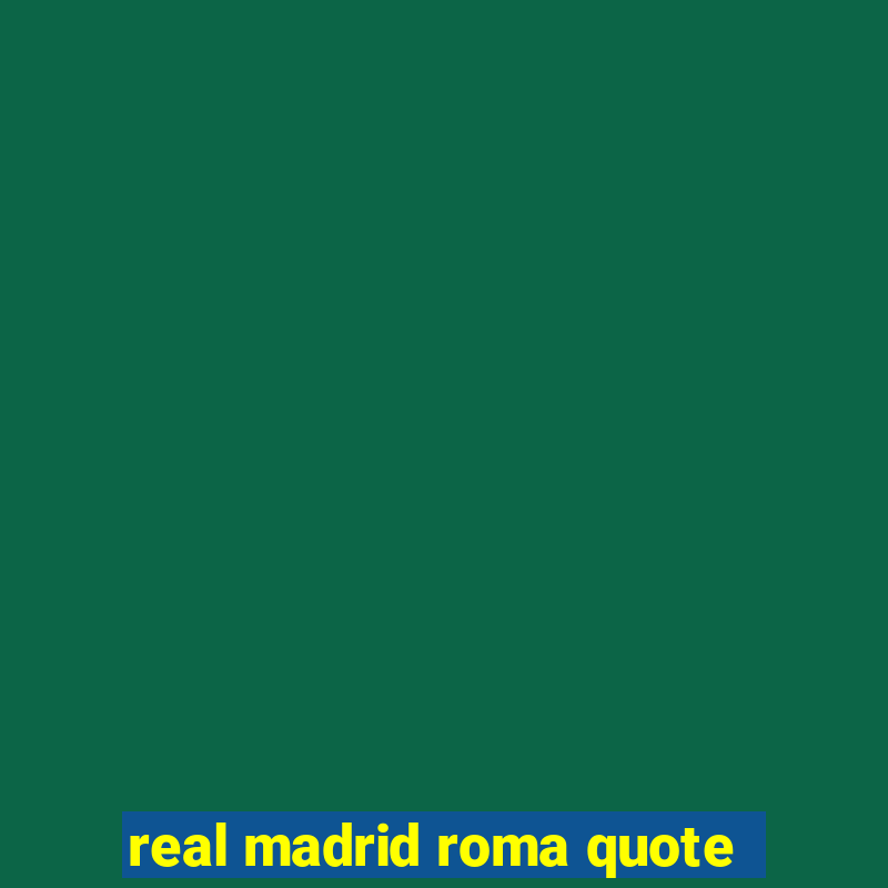 real madrid roma quote