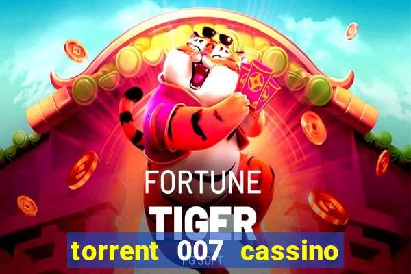 torrent 007 cassino royale legendado