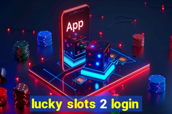 lucky slots 2 login