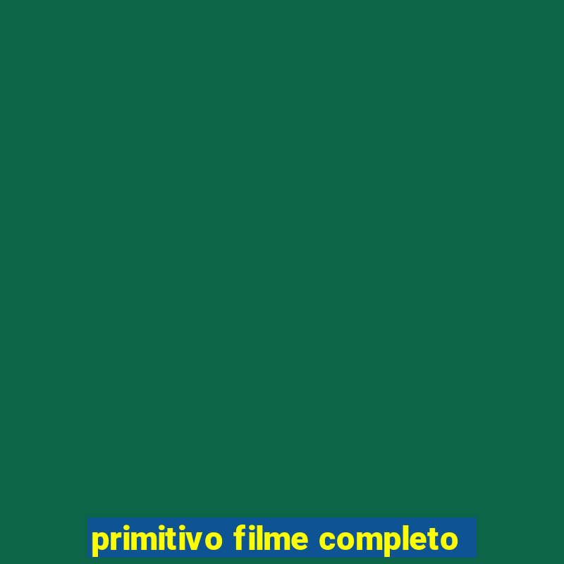 primitivo filme completo