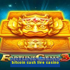 bitcoin cash live casino