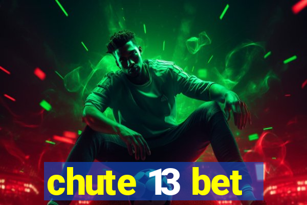 chute 13 bet