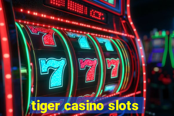 tiger casino slots