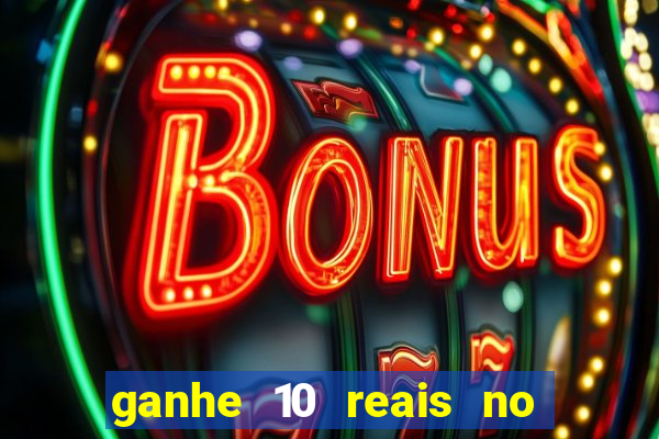 ganhe 10 reais no cadastro bet