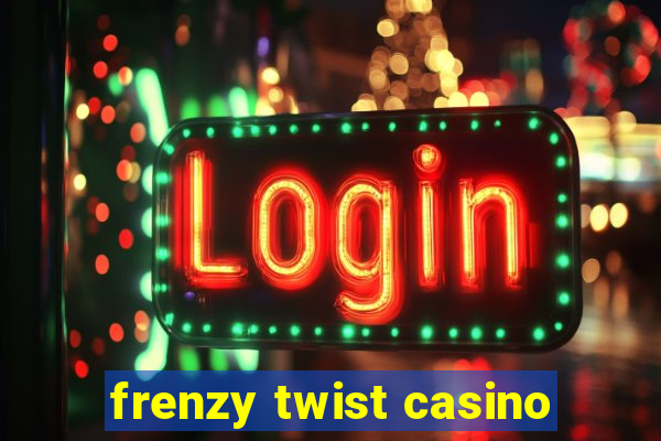 frenzy twist casino