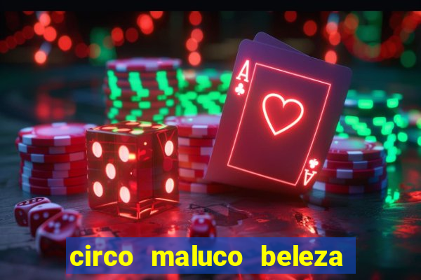 circo maluco beleza recife circo maluco