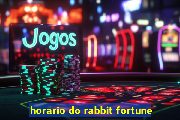 horario do rabbit fortune