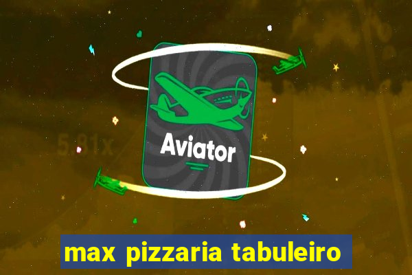 max pizzaria tabuleiro