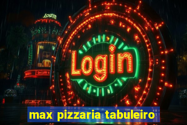 max pizzaria tabuleiro