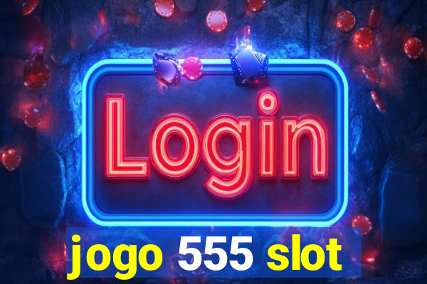 jogo 555 slot