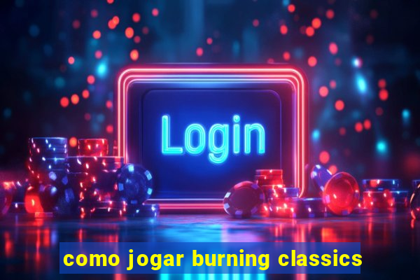 como jogar burning classics