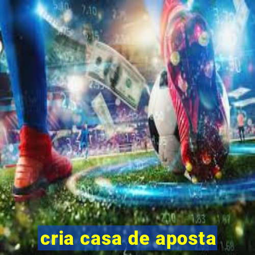 cria casa de aposta