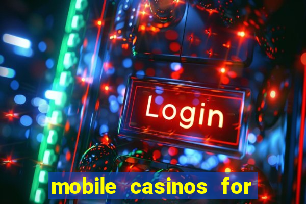 mobile casinos for real money