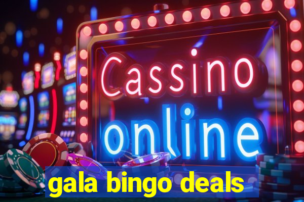 gala bingo deals