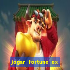 jogar fortune ox de gra?a