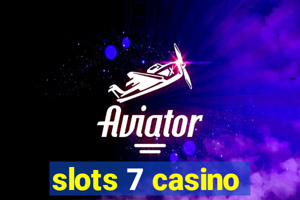 slots 7 casino