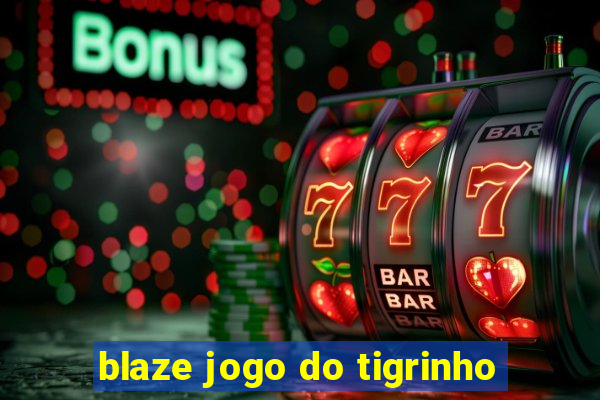 blaze jogo do tigrinho