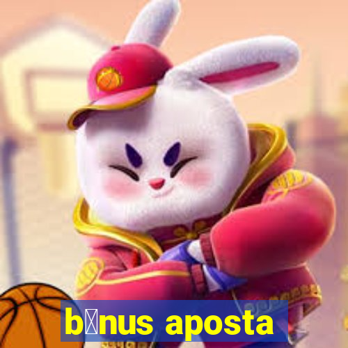 b么nus aposta